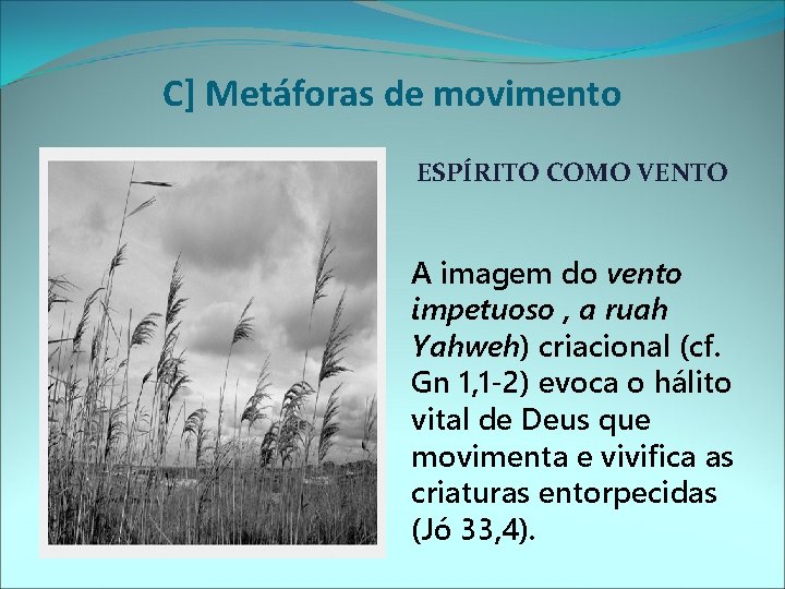 C] Metáforas de movimento ESPÍRITO COMO VENTO A imagem do vento impetuoso , a