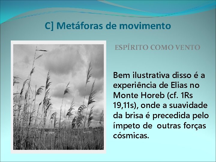 C] Metáforas de movimento ESPÍRITO COMO VENTO Bem ilustrativa disso é a experiência de