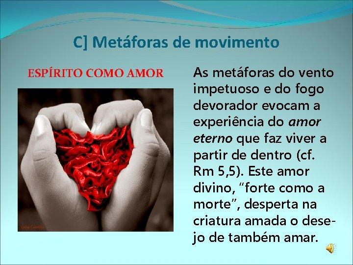 C] Metáforas de movimento ESPÍRITO COMO AMOR As metáforas do vento impetuoso e do