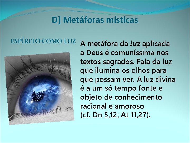 D] Metáforas místicas ESPÍRITO COMO LUZ A metáfora da luz aplicada a Deus é