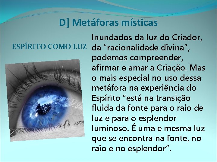 D] Metáforas místicas Inundados da luz do Criador, ESPÍRITO COMO LUZ da “racionalidade divina”,