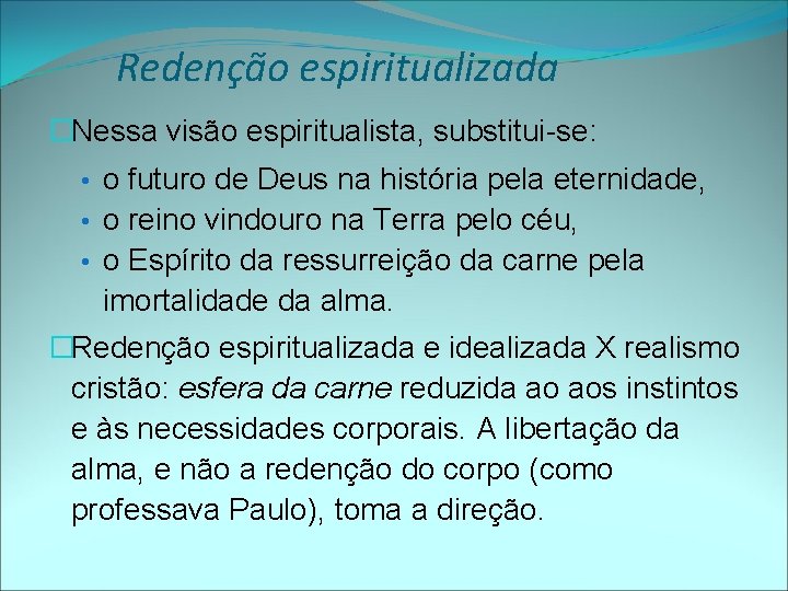 Redenção espiritualizada �Nessa visão espiritualista, substitui-se: • o futuro de Deus na história pela