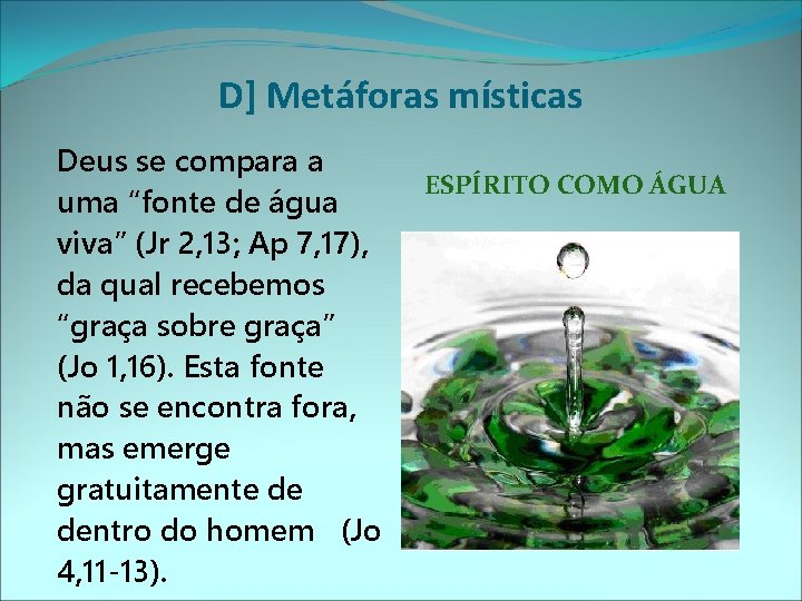 D] Metáforas místicas Deus se compara a uma “fonte de água viva” (Jr 2,