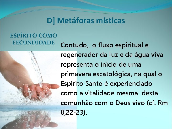 D] Metáforas místicas ESPÍRITO COMO FECUNDIDADE Contudo, o fluxo espiritual e regenerador da luz