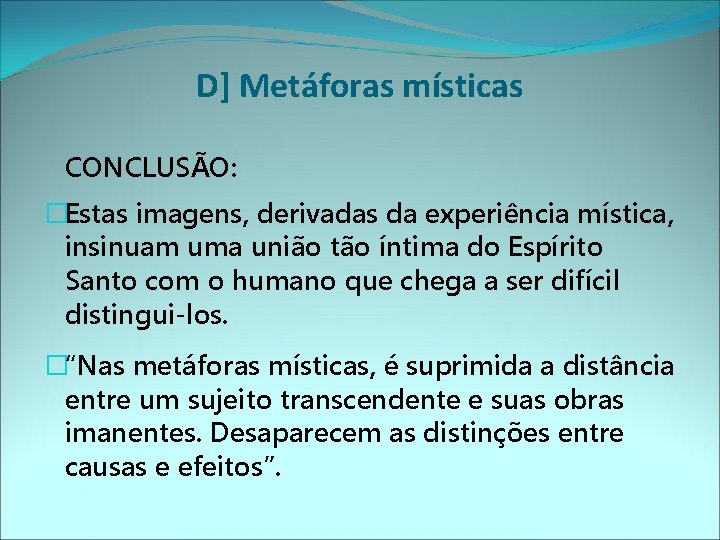 D] Metáforas místicas CONCLUSÃO: �Estas imagens, derivadas da experiência mística, insinuam uma união tão