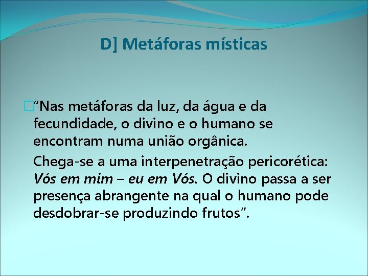 D] Metáforas místicas �“Nas metáforas da luz, da água e da fecundidade, o divino