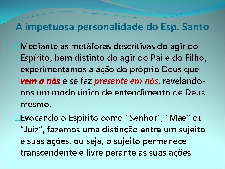 A impetuosa personalidade do Esp. Santo �Mediante as metáforas descritivas do agir do Espírito,