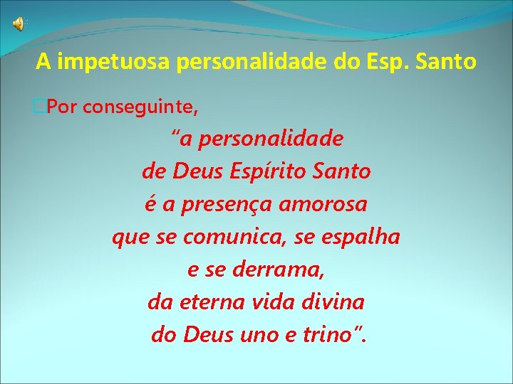 A impetuosa personalidade do Esp. Santo �Por conseguinte, “a personalidade de Deus Espírito Santo