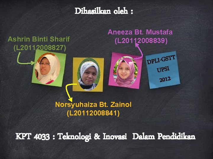 Dihasilkan oleh : Ashrin Binti Sharif (L 20112008827) Aneeza Bt. Mustafa (L 20112008839) T