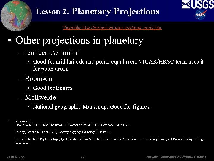 Lesson 2: Planetary Projections Tutorials: http: //webgis. wr. usgs. gov/map_projs. htm • Other projections