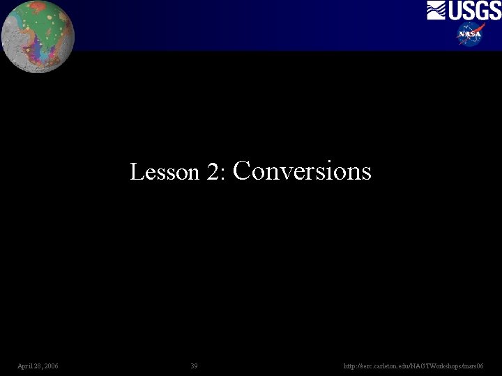 Lesson 2: Conversions April 28, 2006 39 http: //serc. carleton. edu/NAGTWorkshops/mars 06 