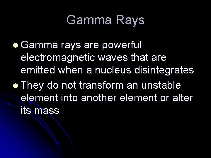 Gamma Rays l Gamma rays are powerful electromagnetic waves that are emitted when a