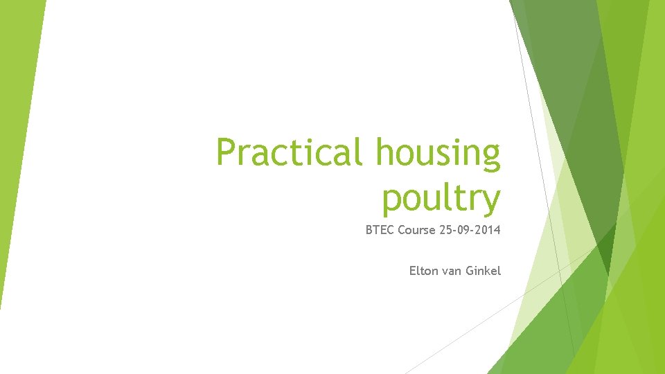 Practical housing poultry BTEC Course 25 -09 -2014 Elton van Ginkel 