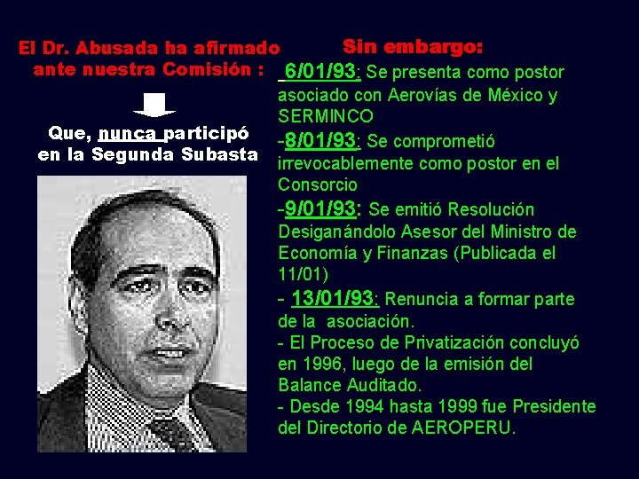 Sin embargo: El Dr. Abusada ha afirmado ante nuestra Comisión : 6/01/93: Se presenta