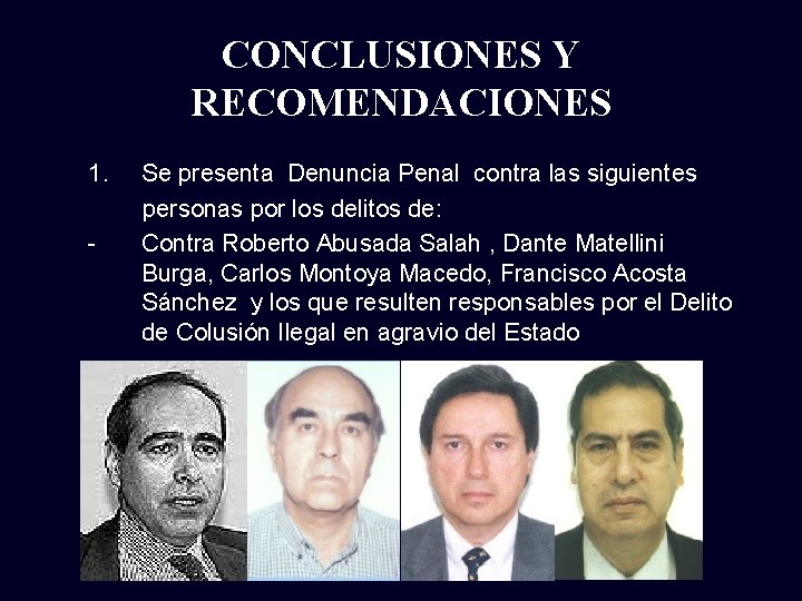 CONCLUSIONES Y RECOMENDACIONES 1. - Se presenta Denuncia Penal contra las siguientes personas por