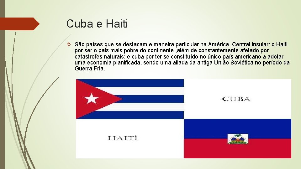 Cuba e Haiti São países que se destacam e maneira particular na América Central