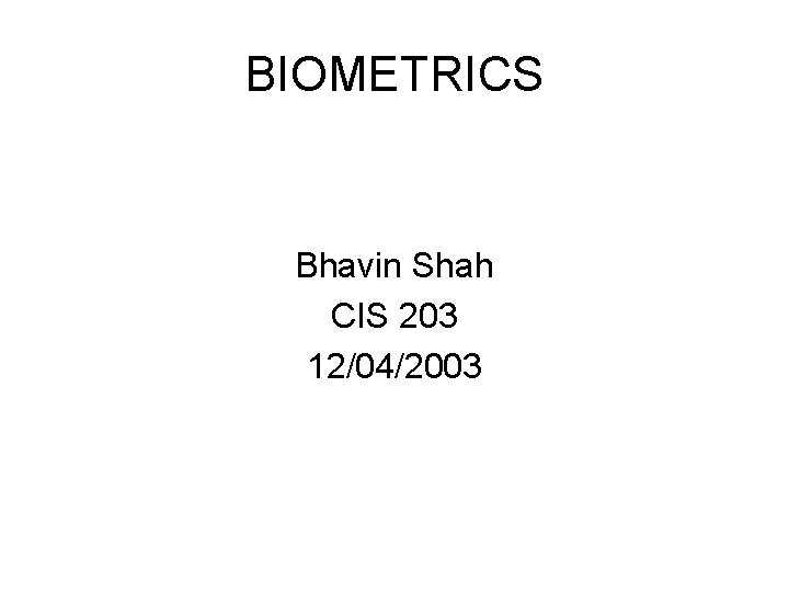 BIOMETRICS Bhavin Shah CIS 203 12/04/2003 