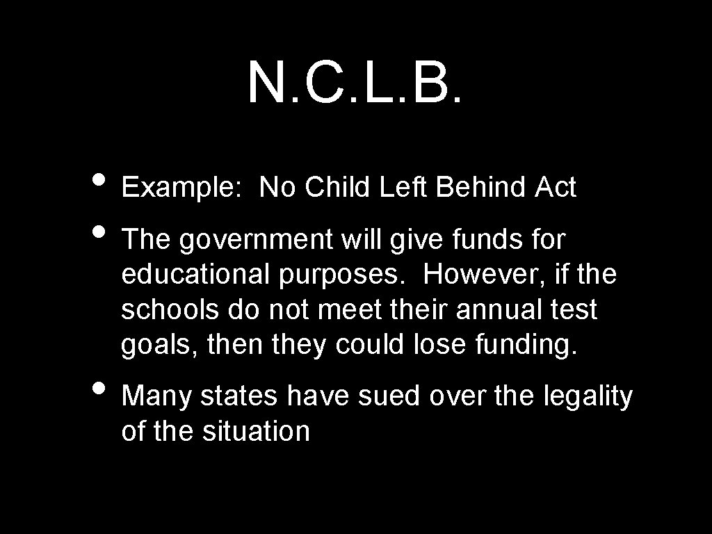 N. C. L. B. • Example: No Child Left Behind Act • The government
