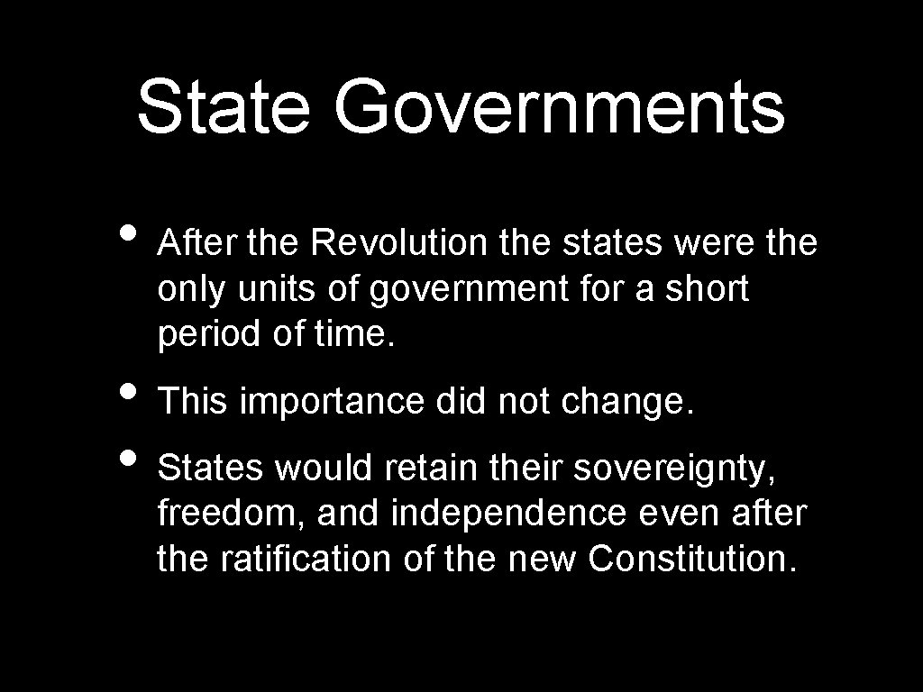 State Governments • After the Revolution the states were the only units of government