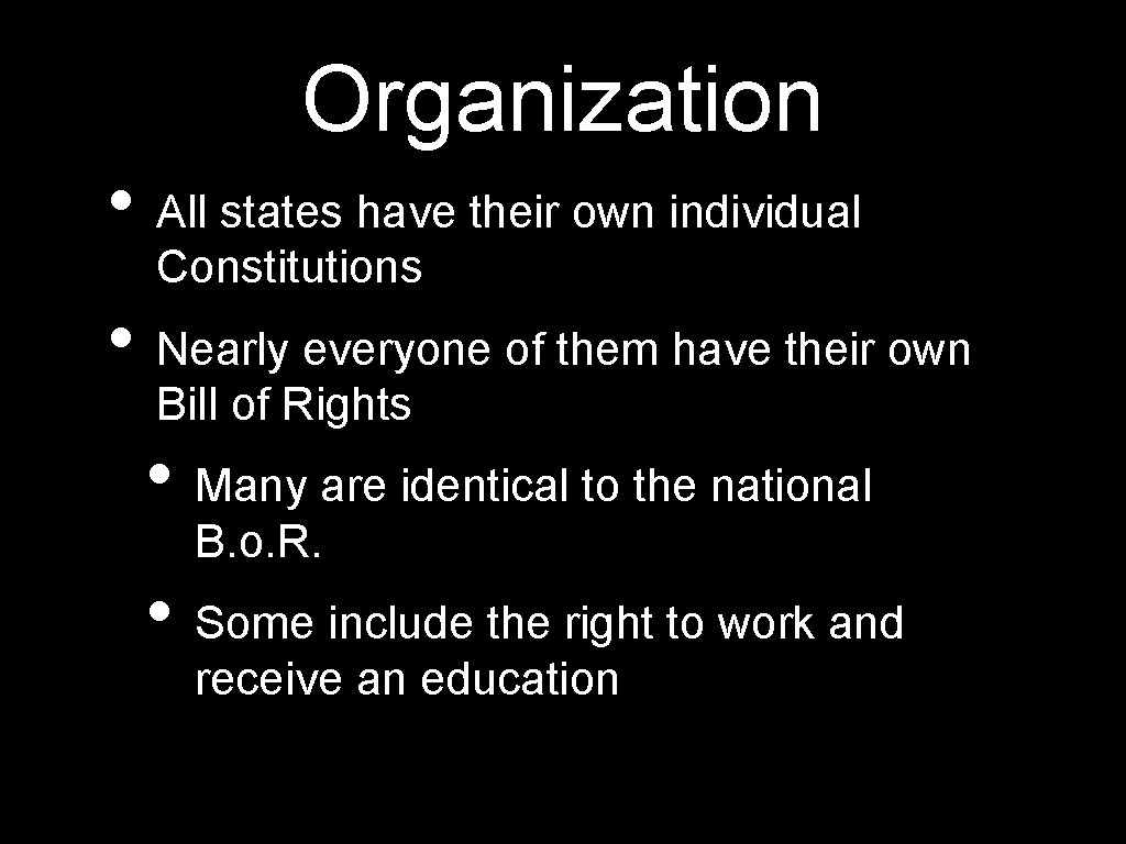 Organization • All states have their own individual Constitutions • Nearly everyone of them