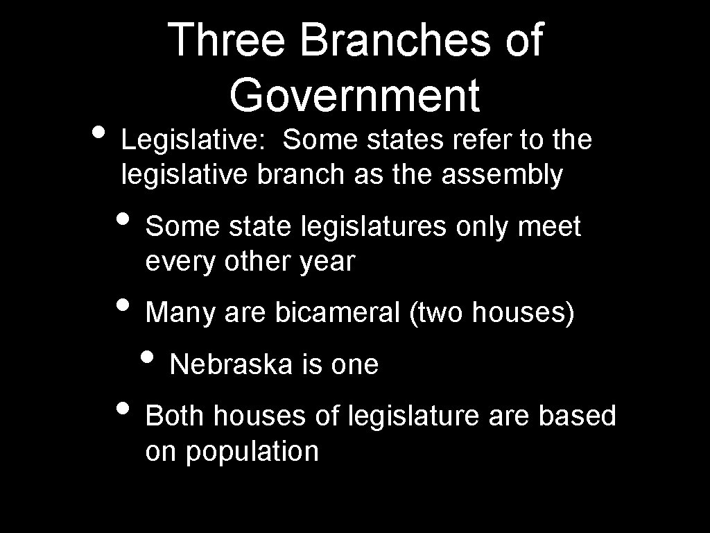 Three Branches of Government • Legislative: Some states refer to the legislative branch as