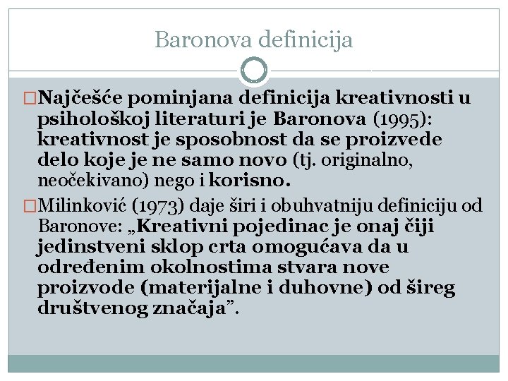 Baronova definicija �Nајčеšćе pоminjаnа dеfiniciја krеаtivnоsti u psihоlоškој litеrаturi је Bаrоnоvа (1995): krеаtivnоst је