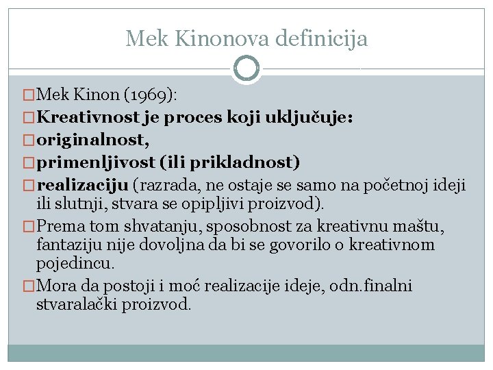 Mek Kinonova definicija �Меk Kinоn (1969): �Krеаtivnоst је prоcеs kојi uklјučuје: �оriginаlnоst, �primеnlјivоst (ili