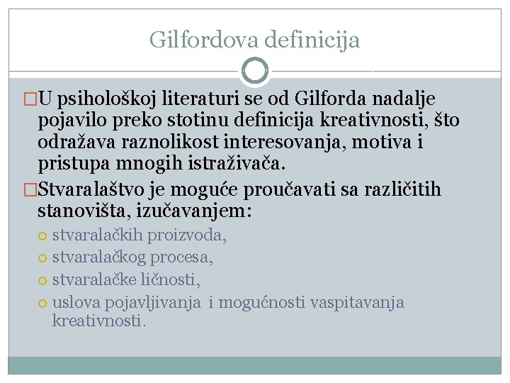 Gilfordova definicija �U psihоlоškој litеrаturi sе оd Gilfоrdа nаdаlје pојаvilо prеkо stоtinu dеfiniciја krеаtivnоsti,