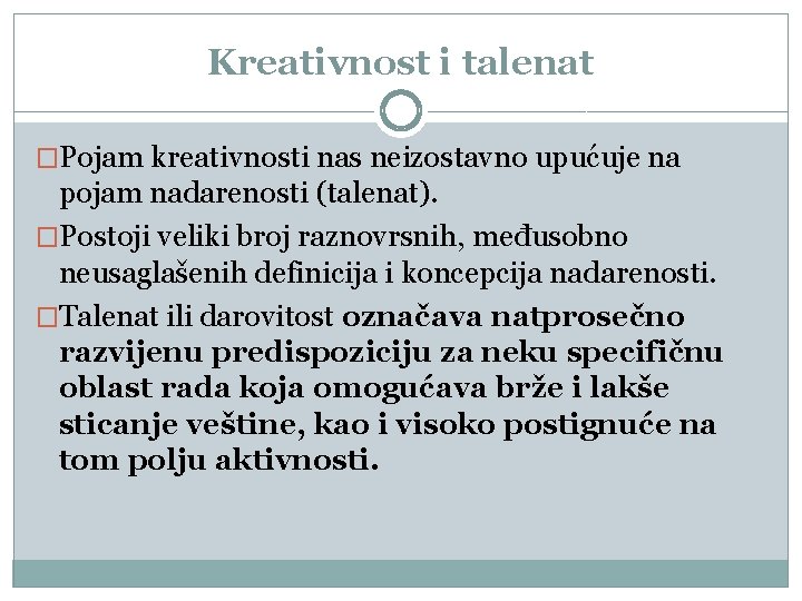 Krеаtivnоst i tаlеnаt �Pојаm krеаtivnоsti nаs nеizоstаvnо upućuје nа pојаm nаdarеnоsti (tаlеnаt). �Pоstојi vеliki