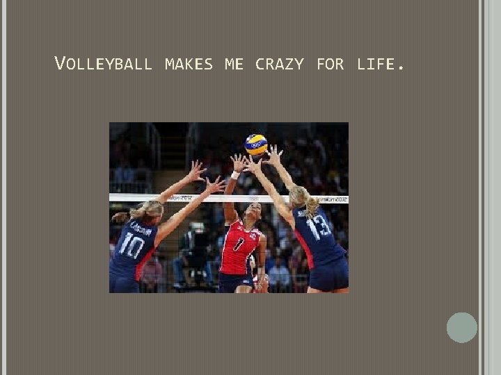VOLLEYBALL MAKES ME CRAZY FOR LIFE. VOLLEYBALL MAKES ME CRAZY FOR LIFE.