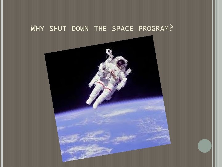 WHY SHUT DOWN THE SPACE PROGRAM? WHY SHUT DOWN THE SPACE PROGRAM?