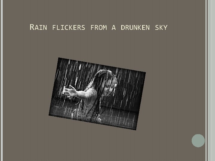 RAIN FLICKERS FROM A DRUNKEN SKY RAIN FLICKERS FROM A DRUNKEN SKY