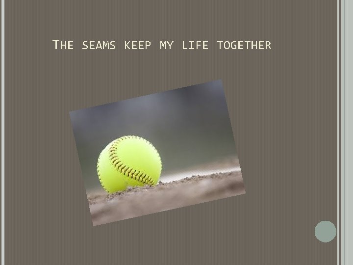 THE SEAMS KEEP MY LIFE TOGETHER THE SEAMS KEEP MY LIFE TOGETHER