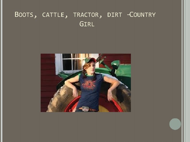 BOOTS, CATTLE, TRACTOR, DIRT –COUNTRY GIRL BOOTS, CATTLE, TRACTOR, DIRT –COUNTRY GIRL