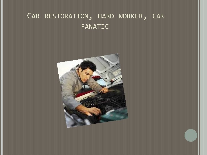 CAR RESTORATION, HARD WORKER, CAR FANATIC CAR RESTORATION, HARD WORKER, CAR FANATIC