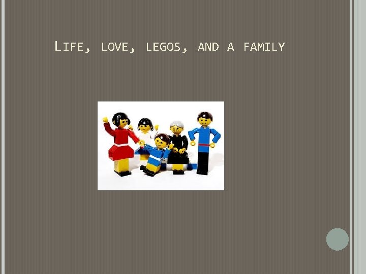 LIFE, LOVE, LEGOS, AND A FAMILY LIFE, LOVE, LEGOS, AND A FAMILY