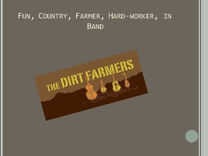 FUN, COUNTRY, FARMER, HARD-WORKER, IN BAND FUN, COUNTRY, FARMER, HARD-WORKER, IN BAND