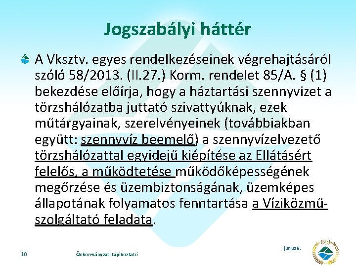 Jogszabályi háttér A Vksztv. egyes rendelkezéseinek végrehajtásáról szóló 58/2013. (II. 27. ) Korm. rendelet