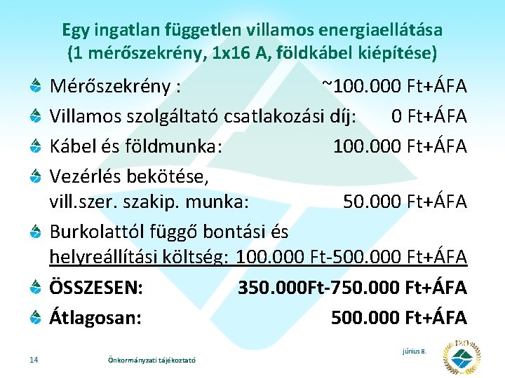 Egy ingatlan független villamos energiaellátása (1 mérőszekrény, 1 x 16 A, földkábel kiépítése) Mérőszekrény