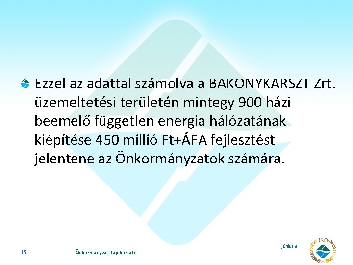 Ezzel az adattal számolva a BAKONYKARSZT Zrt. üzemeltetési területén mintegy 900 házi beemelő független