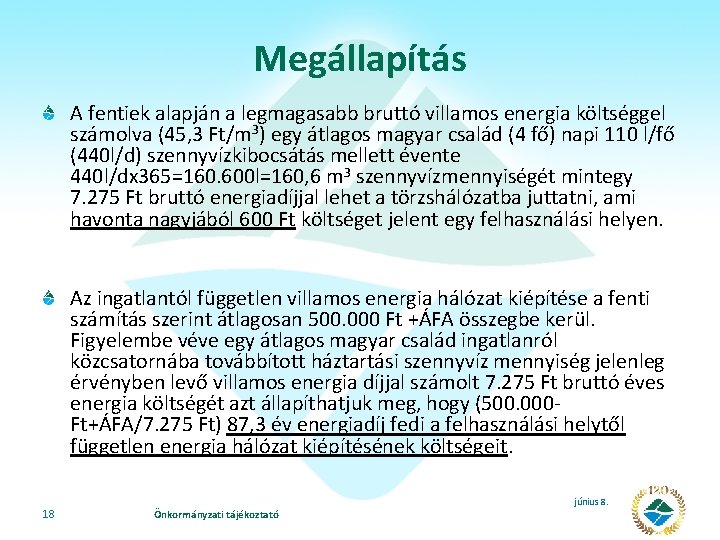 Megállapítás A fentiek alapján a legmagasabb bruttó villamos energia költséggel számolva (45, 3 Ft/m