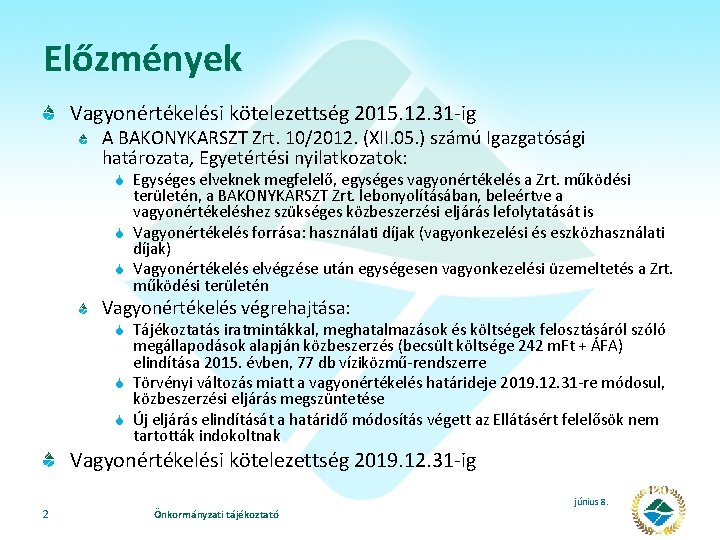 Előzmények Vagyonértékelési kötelezettség 2015. 12. 31 -ig A BAKONYKARSZT Zrt. 10/2012. (XII. 05. )