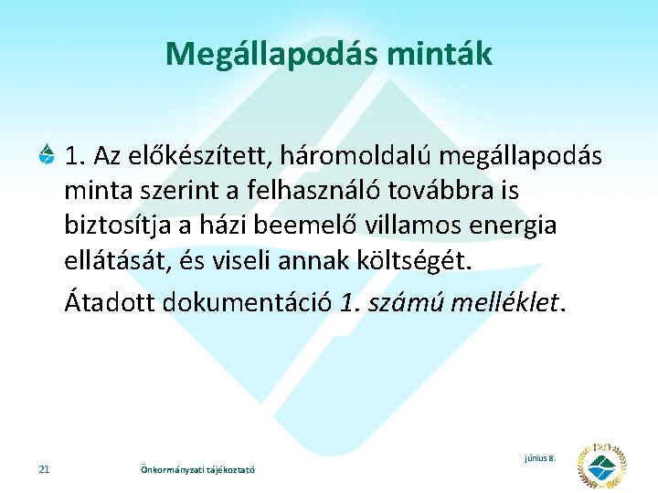 Megállapodás minták 1. Az előkészített, háromoldalú megállapodás minta szerint a felhasználó továbbra is biztosítja