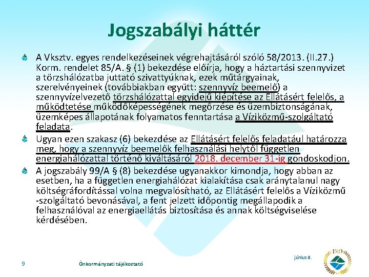 Jogszabályi háttér A Vksztv. egyes rendelkezéseinek végrehajtásáról szóló 58/2013. (II. 27. ) Korm. rendelet