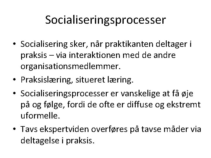 Socialiseringsprocesser • Socialisering sker, når praktikanten deltager i praksis – via interaktionen med de