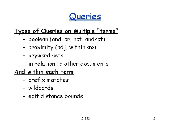 Queries Types of Queries on Multiple “terms” – boolean (and, or, not, andnot) –