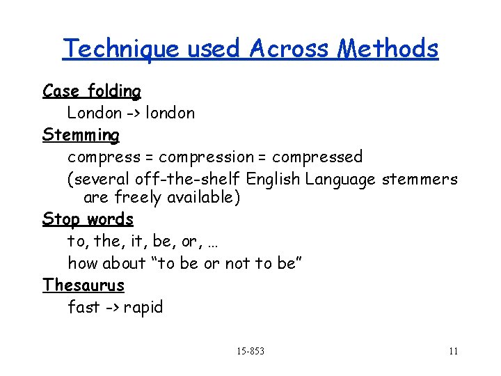 Technique used Across Methods Case folding London -> london Stemming compress = compression =