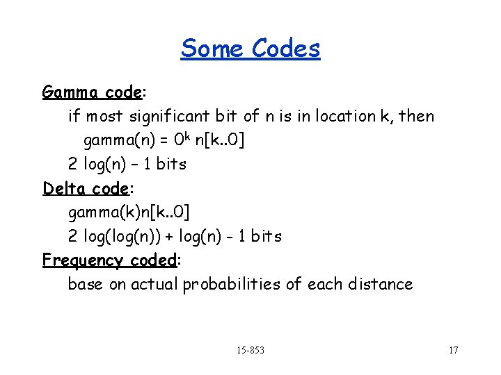 Some Codes Gamma code: if most significant bit of n is in location k,
