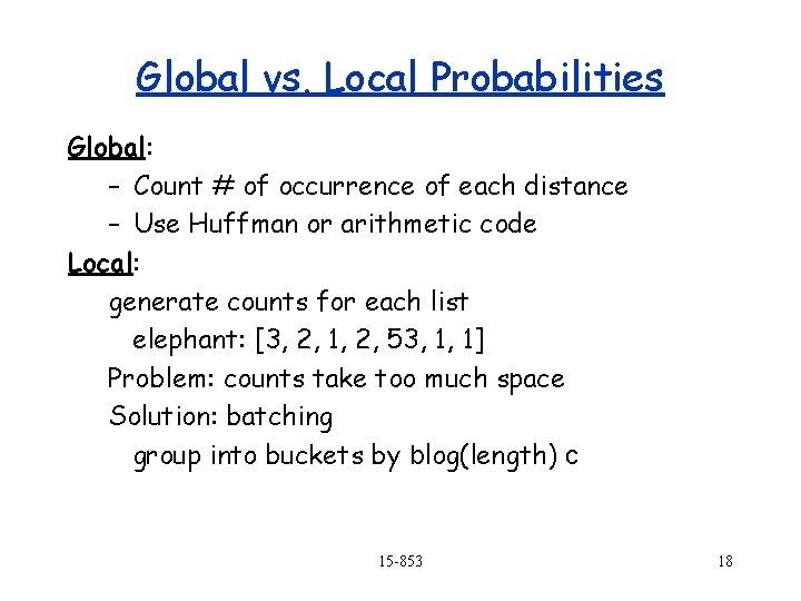 Global vs. Local Probabilities Global: – Count # of occurrence of each distance –