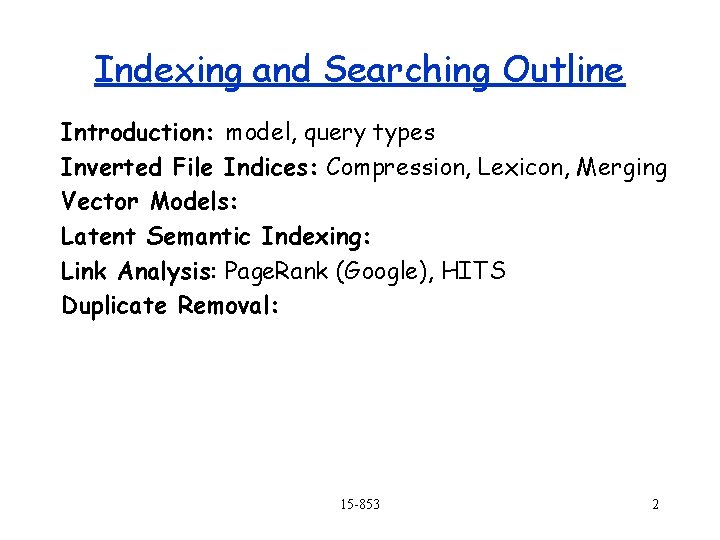 Indexing and Searching Outline Introduction: model, query types Inverted File Indices: Compression, Lexicon, Merging